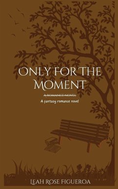 Only For The Moment - Figueroa, Leah R Only For The Moment - Figueroa, Leah R
