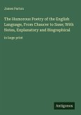 The Humorous Poetry of the English Language, From Chaucer to Saxe; With Notes, Explanatory and Biographical