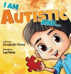 I Am Autistic and... I Am Autistic and...