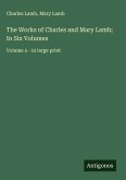 The Works of Charles and Mary Lamb; In Six Volumes