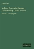 An Essay Concerning Humane Understanding; In Two Volumes