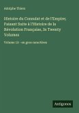 Histoire du Consulat et de l'Empire; Faisant Suite à l'Histoire de la Révolution Française, In Twenty Volumes