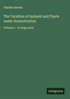 The Variation of Animals and Plants under Domestication - Darwin, Charles