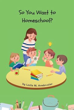 So You Want to Homeschool? - Armbruster, Leslie M