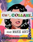 Cut, Collage, and Make Art Cut, Collage, and Make Art