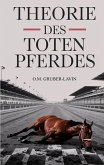Theorie des toten Pferdes Theorie des toten Pferdes