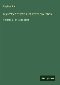 Mysteries of Paris; In Three Volumes - Sue, Eugène