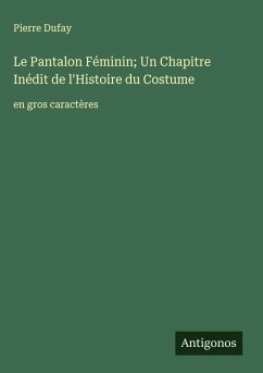 Cover Le Pantalon Féminin; Un Chapitre Inédit de l'Histoire du Costume