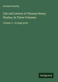 Life and Letters of Thomas Henry Huxley; In Three Volumes Life and Letters of Thomas Henry Huxley; In Three Volumes