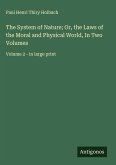The System of Nature; Or, the Laws of the Moral and Physical World, In Two Volumes