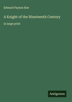 A Knight of the Nineteenth Century - Roe, Edward Payson