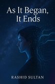 As it Began it Ends (eBook, ePUB)