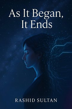 As it Began it Ends (eBook, ePUB) - Sultan, Rashid As it Began it Ends (eBook, ePUB) - Sultan, Rashid