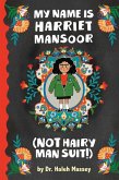 My Name Is Harriet Mansoor (Not Hairy Man Suit!) My Name Is Harriet Mansoor (Not Hairy Man Suit!)