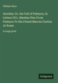 Zenobia; Or, the Fall of Palmyra, In Letters Of L. Manlius Piso From Palmyra To His Friend Marcus Curtius At Rome