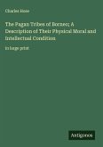 The Pagan Tribes of Borneo; A Description of Their Physical Moral and Intellectual Condition