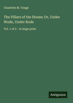 The Pillars of the House; Or, Under Wode, Under Rode Cover The Pillars of the House; Or, Under Wode, Under Rode