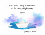 The Quite Likely Adventures of Sir Henry Hightower The Quite Likely Adventures of Sir Henry Hightower