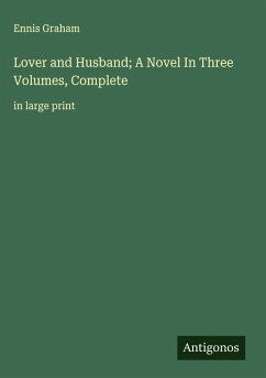 Lover and Husband; A Novel In Three Volumes, Complete Cover Lover and Husband; A Novel In Three Volumes, Complete