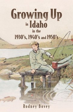 Growing Up in Idaho in the 1930's, 1940's and 1950's - Bovey, Rodney