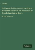 De l'Amour; Édition revue et corrigée et précédée d'une étude sur les oeuvres de Stendhal par Sainte-Beuve De l'Amour; Édition revue et corrigée et précédée d'une étude sur les oeuvres de Stendhal par Sainte-Beuve