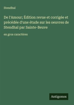 Cover De l'Amour; Édition revue et corrigée et précédée d'une étude sur les oeuvres de Stendhal par Sainte-Beuve