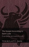 The Gospel According to Saint Luke / Evanđelje po svetom Luki (The Bible / Biblija) The Gospel According to Saint Luke / Evanđelje po svetom Luki (The Bible / Biblija)
