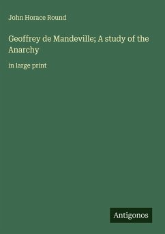 Geoffrey de Mandeville; A study of the Anarchy - Round, John Horace
