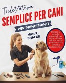 Toelettatura semplice per cani per principianti (eBook, ePUB) Toelettatura semplice per cani per principianti (eBook, ePUB)
