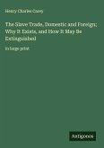 The Slave Trade, Domestic and Foreign; Why It Exists, and How It May Be Extinguished The Slave Trade, Domestic and Foreign; Why It Exists, and How It May Be Extinguished