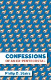 Confessions of an Ex-Pentecostal Confessions of an Ex-Pentecostal