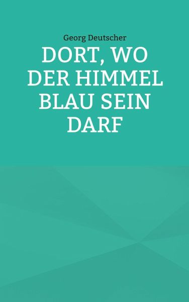 Dort, wo der Himmel blau sein darf