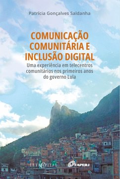 Cover Comunicação Comunitária e inclusão digital: uma experiência em telecentros comunitários nos primeiros anos do governo Lula (eBook, PDF)
