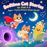Bedtime Cat Stories for Kids 5-9 Ages - Funny Picture Book Vol.01 (5 Stories in Total) (eBook, ePUB) Bedtime Cat Stories for Kids 5-9 Ages - Funny Picture Book Vol.01 (5 Stories in Total) (eBook, ePUB)