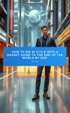 How to Die in Style with a Snarky Guide to the End of the World by 2030 (eBook, ePUB) How to Die in Style with a Snarky Guide to the End of the World by 2030 (eBook, ePUB)
