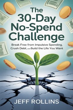 The 30-Day No-Spend Challenge (eBook, ePUB) - Rollins, Jeff The 30-Day No-Spend Challenge (eBook, ePUB) - Rollins, Jeff