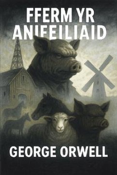 Fferm yr Anifeiliaid (eBook, ePUB) - Orwell, George Fferm yr Anifeiliaid (eBook, ePUB) - Orwell, George
