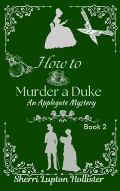 How to Murder a Duke (An Applegate Mystery, #2) (eBook, ePUB) - Hollister, Sherri Lupton How to Murder a Duke (An Applegate Mystery, #2) (eBook, ePUB) - Hollister, Sherri Lupton