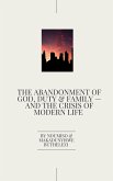 The Abandonment of God, Duty & Family - And the Crisis of Modern Life (eBook, ePUB)