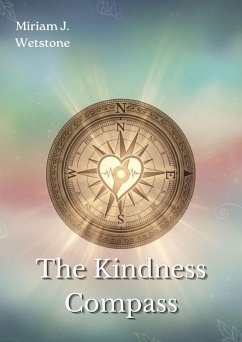 The Kindness Compass (eBook, ePUB) - Wetstone, Miriam J. The Kindness Compass (eBook, ePUB) - Wetstone, Miriam J.