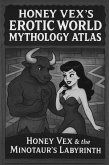 Honey Vex & the Minotaur's Labyrinth (Honey Vex's Erotic World Mythology Atlas, #1) (eBook, ePUB) Honey Vex & the Minotaur's Labyrinth (Honey Vex's Erotic World Mythology Atlas, #1) (eBook, ePUB)
