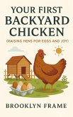 Your First Backyard Chicken (Raising Hens for Eggs and Joy) (eBook, ePUB) Your First Backyard Chicken (Raising Hens for Eggs and Joy) (eBook, ePUB)