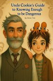 Uncle Cookie's Guide to Knowing Enough to be Dangeous (Uncle Cookie's Guides, #2) (eBook, ePUB)