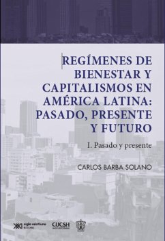 Regímenes de bienestar y capitalismos en América Latina: Pasado, Presente y Futuro (eBook, ePUB) - Carlos Barba