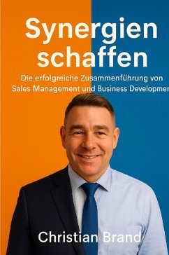 Synergien Schaffen: Die Erfolgreiche Zusammenführung von Sales Management und Business Development (eBook, ePUB) - Brand, Christian