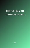 The Story of Ahmad ibn Hanbal (eBook, ePUB)