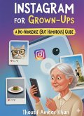 Instagram for Grown-Ups: A No-Nonsense (But Humorous) Guide (eBook, ePUB) Instagram for Grown-Ups: A No-Nonsense (But Humorous) Guide (eBook, ePUB)