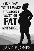 One day you'll wake up and don't want to be fat anymore (eBook, ePUB)