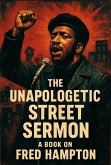 The Unapologetic Street Sermon A Book on Fred Hampton (eBook, ePUB) The Unapologetic Street Sermon A Book on Fred Hampton (eBook, ePUB)