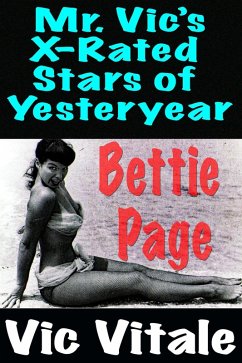 Mr. Vic's X-Rated Stars of Yesteryear Bettie Page (eBook, ePUB) - Vitale, Vic Mr. Vic's X-Rated Stars of Yesteryear Bettie Page (eBook, ePUB) - Vitale, Vic